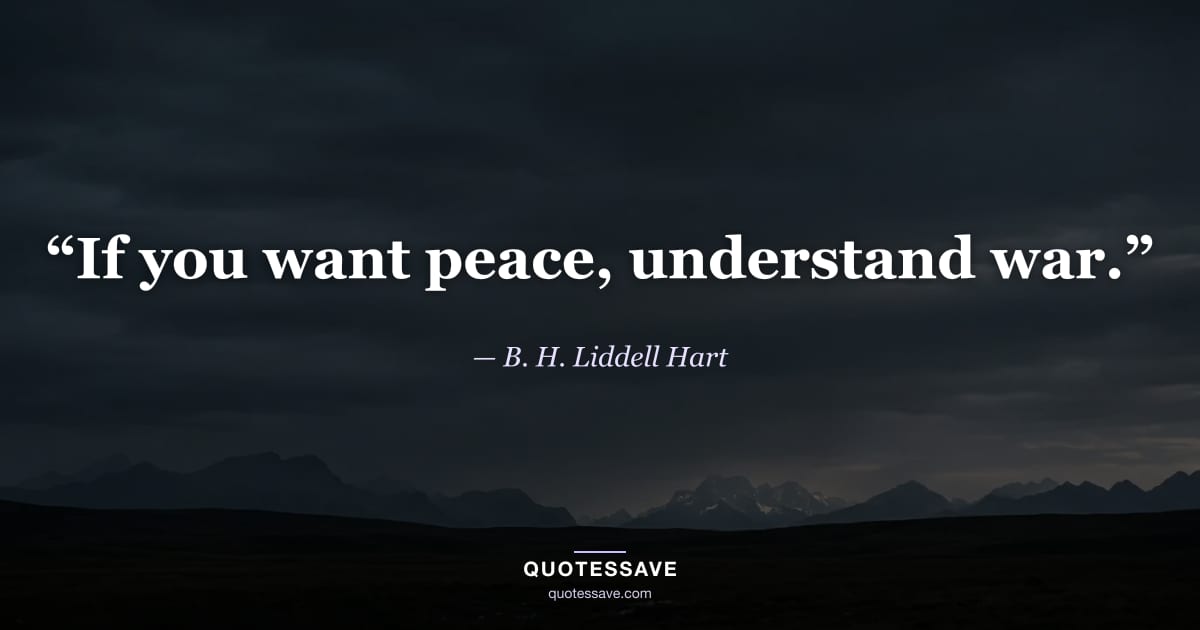 “If you want peace, understand war.” — B. H. Liddell Hart