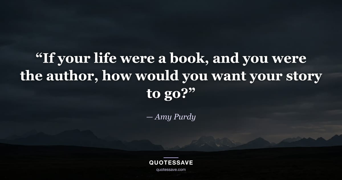 “If your life were a book, and you were the author, how would you want your story to go?” — Amy Purdy