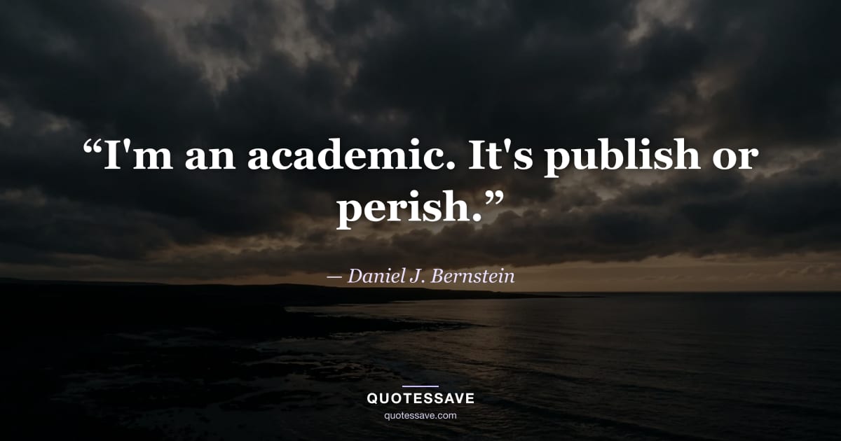 “I'm an academic. It's publish or perish.” — Daniel J. Bernstein