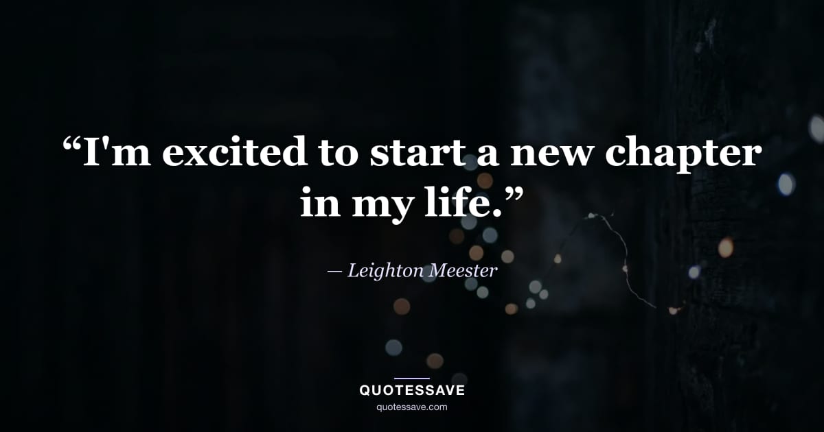 “I'm excited to start a new chapter in my life.” — Leighton Meester