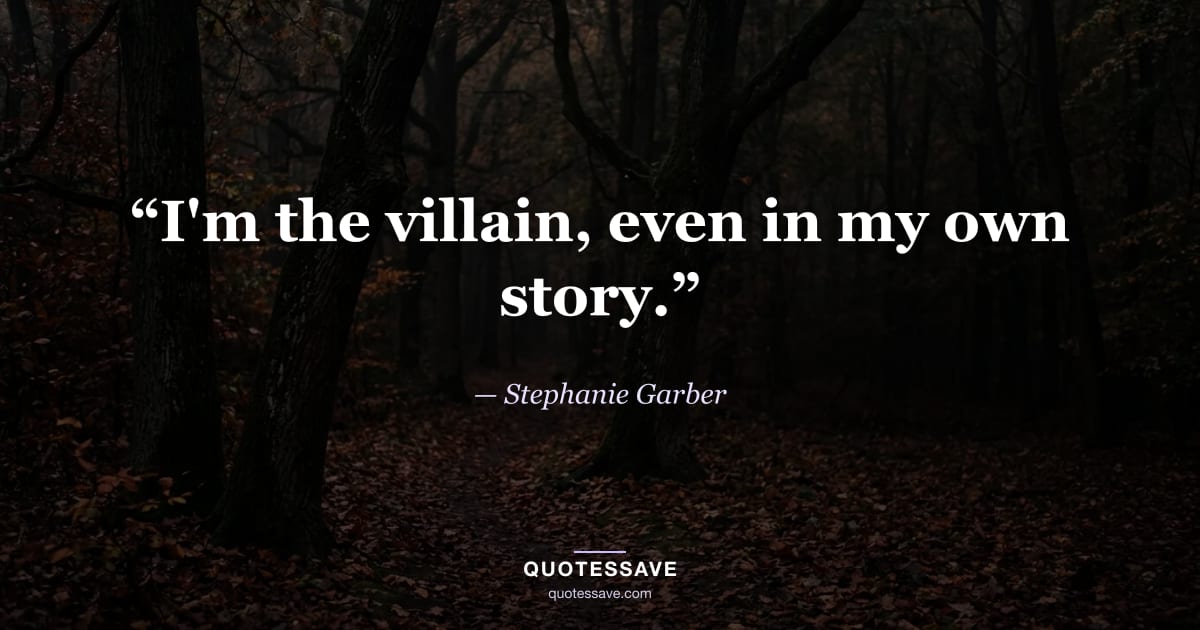 “I'm the villain, even in my own story.” — Stephanie Garber