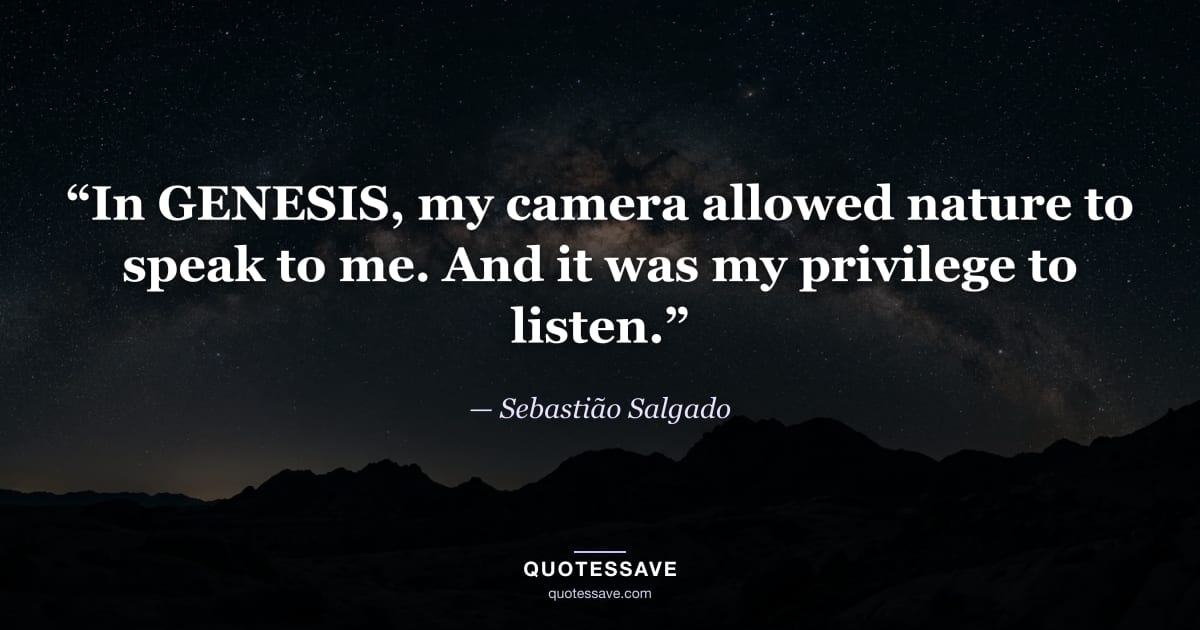 “In GENESIS, my camera allowed nature to speak to me. And it was my privilege to listen.” — Sebastião Salgado