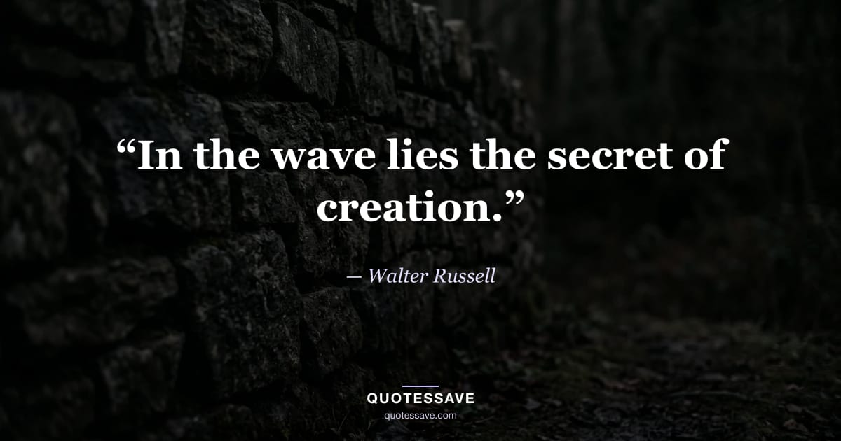 “In the wave lies the secret of creation.” — Walter Russell