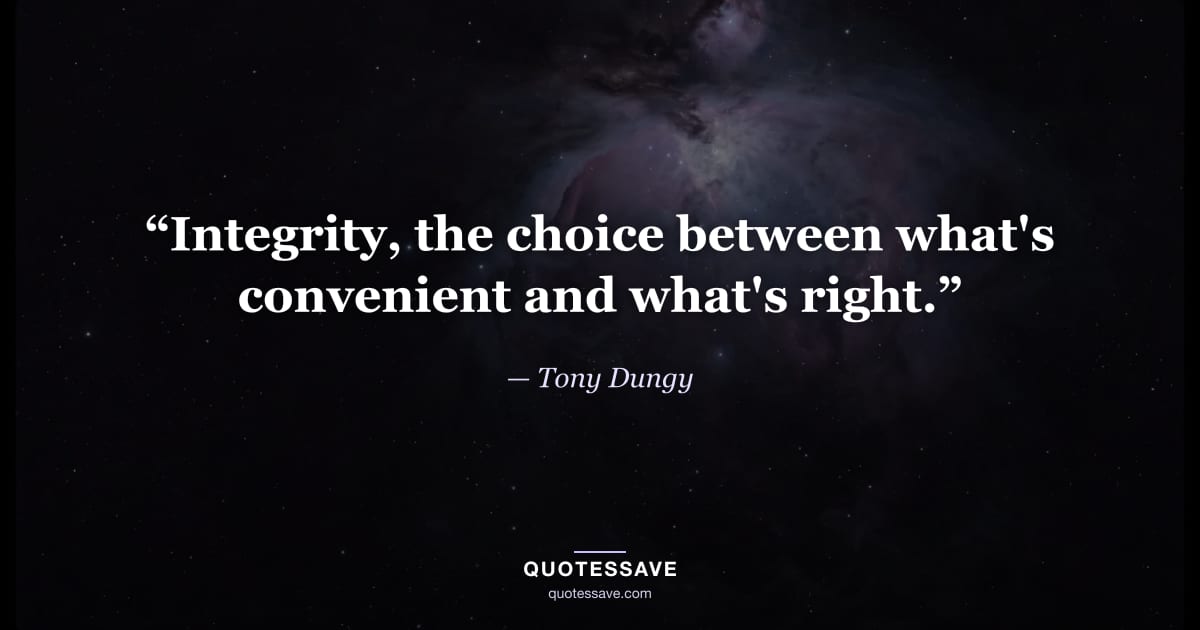 “Integrity, the choice between what's convenient and what's right.” — Tony Dungy