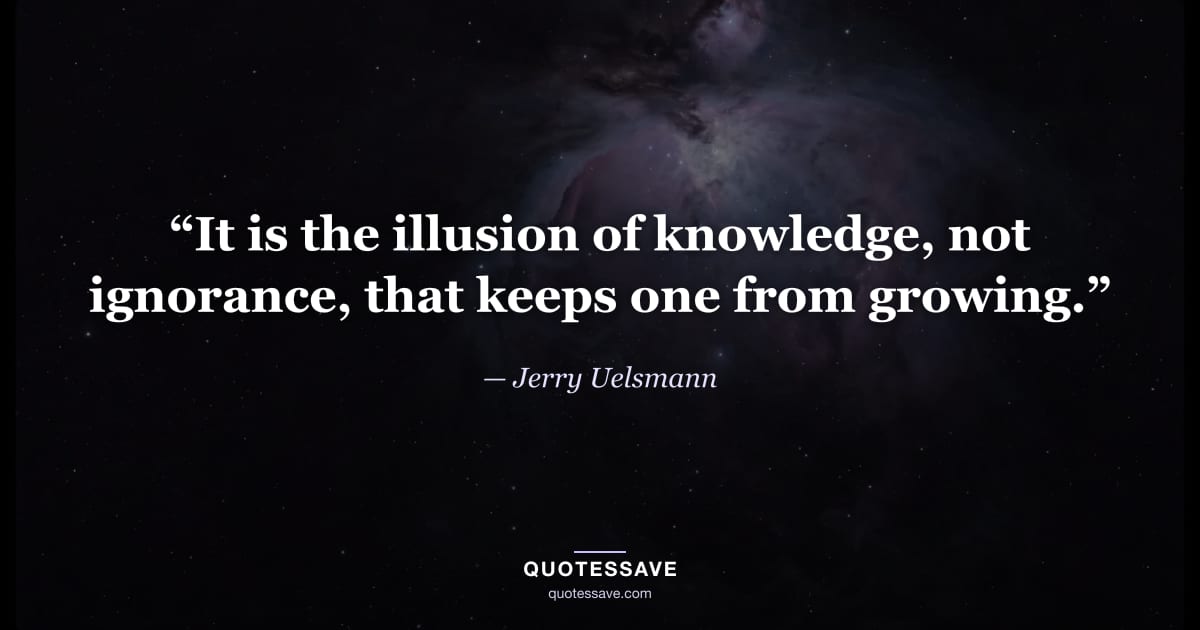 “It is the illusion of knowledge, not ignorance, that keeps one from growing.” — Jerry Uelsmann