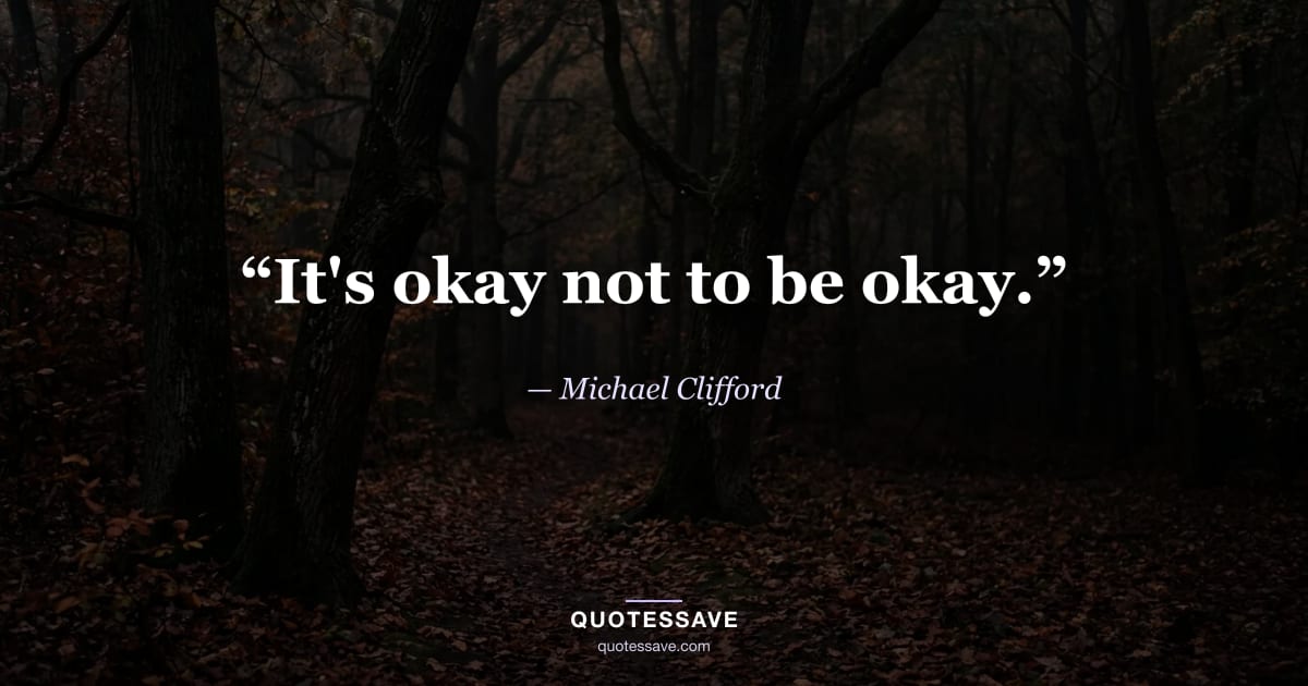 “It's okay not to be okay.” — Michael Clifford