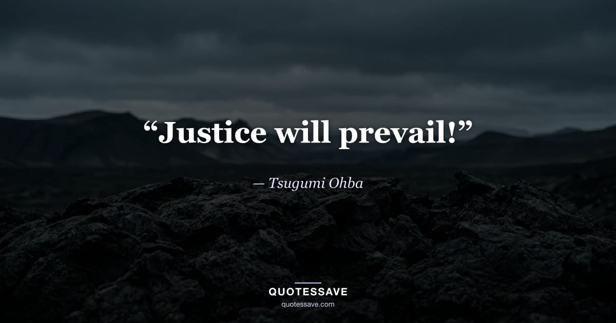 “Justice will prevail!” — Tsugumi Ohba