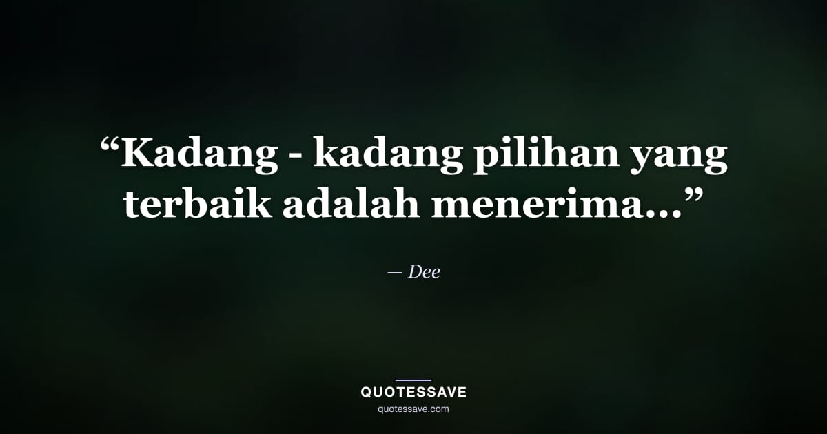 “Kadang - kadang pilihan yang terbaik adalah menerima...” — Dee