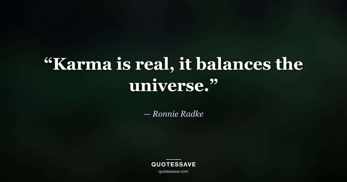 “Karma is real, it balances the universe.” — Ronnie Radke
