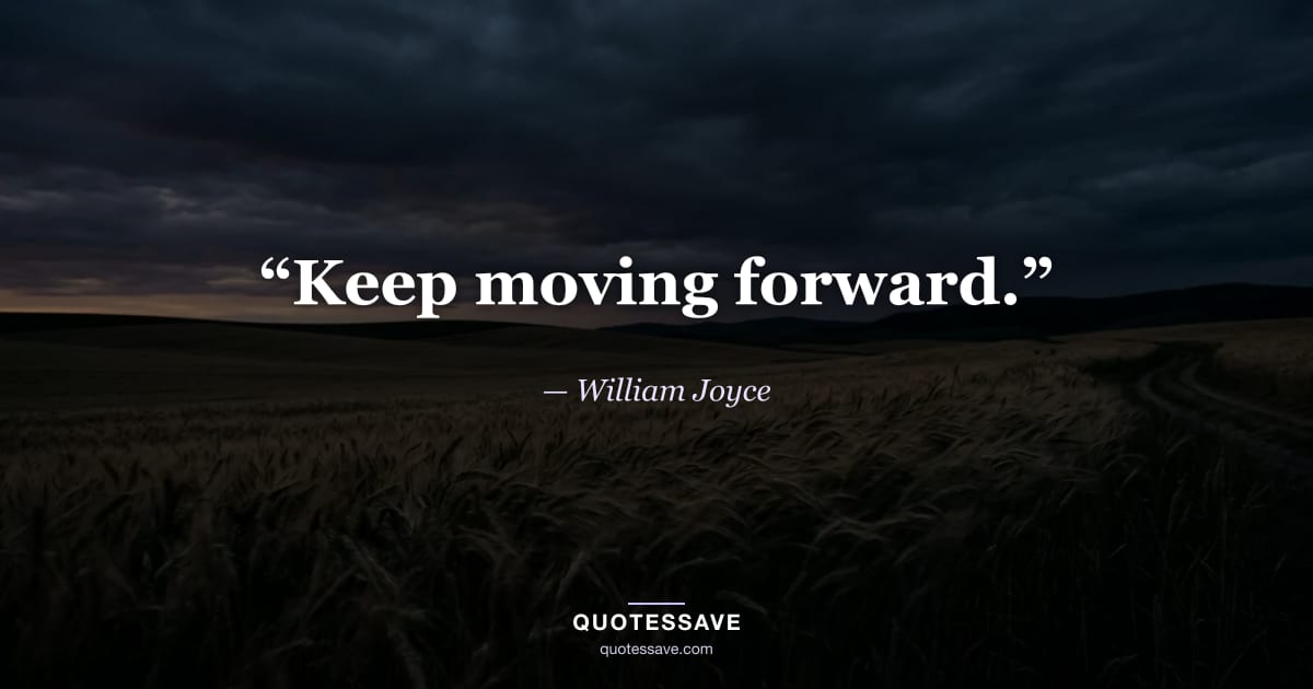 “Keep moving forward.” — William Joyce