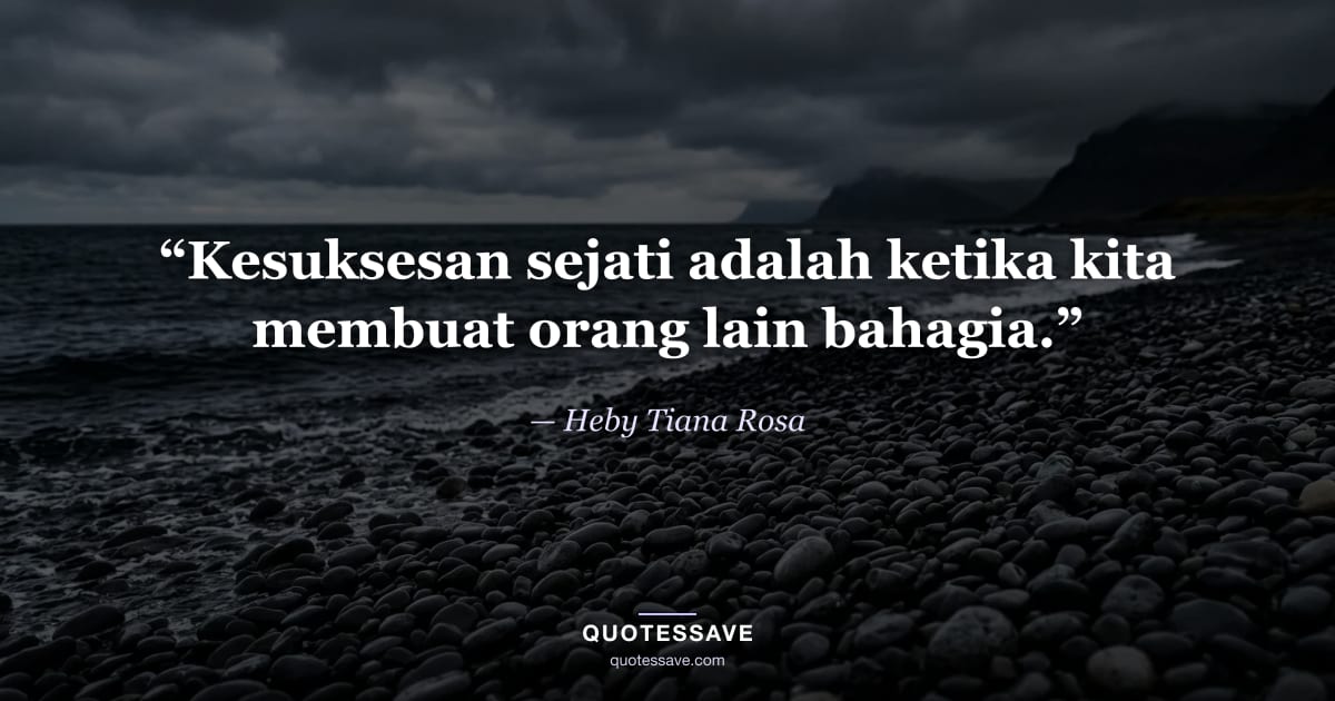 “Kesuksesan sejati adalah ketika kita membuat orang lain bahagia.” — Heby Tiana Rosa