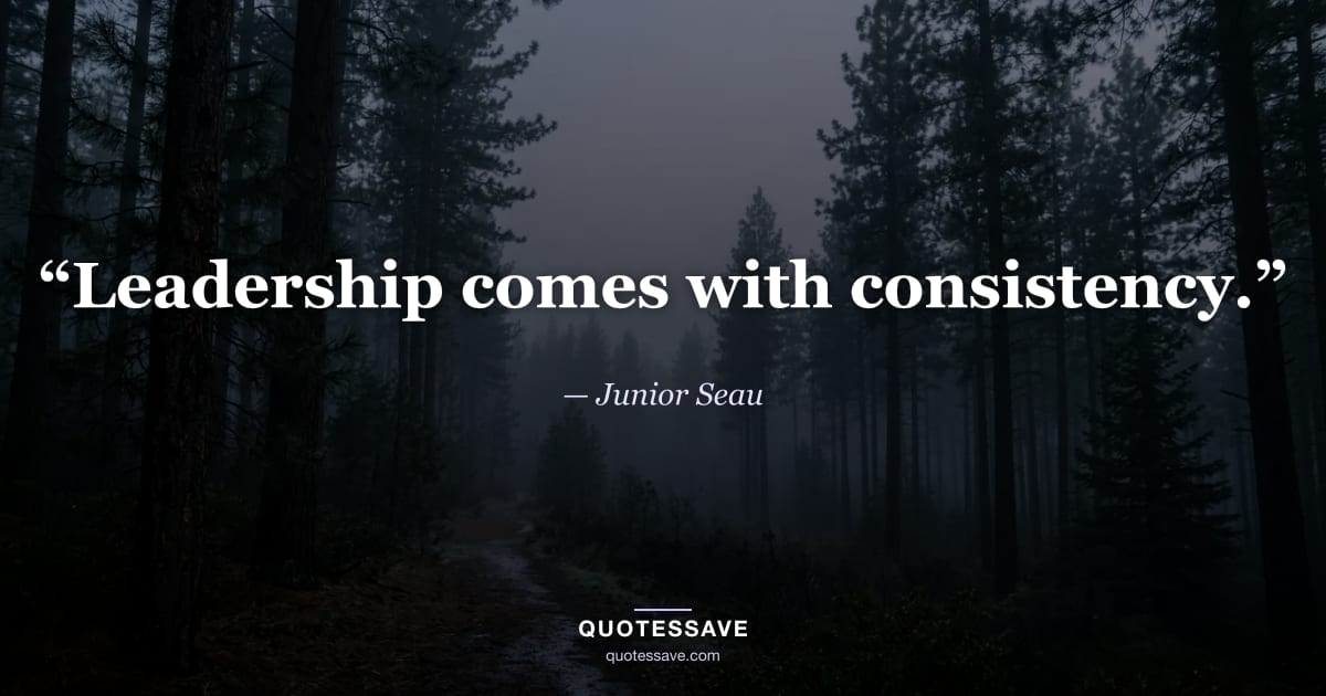 “Leadership comes with consistency.” — Junior Seau