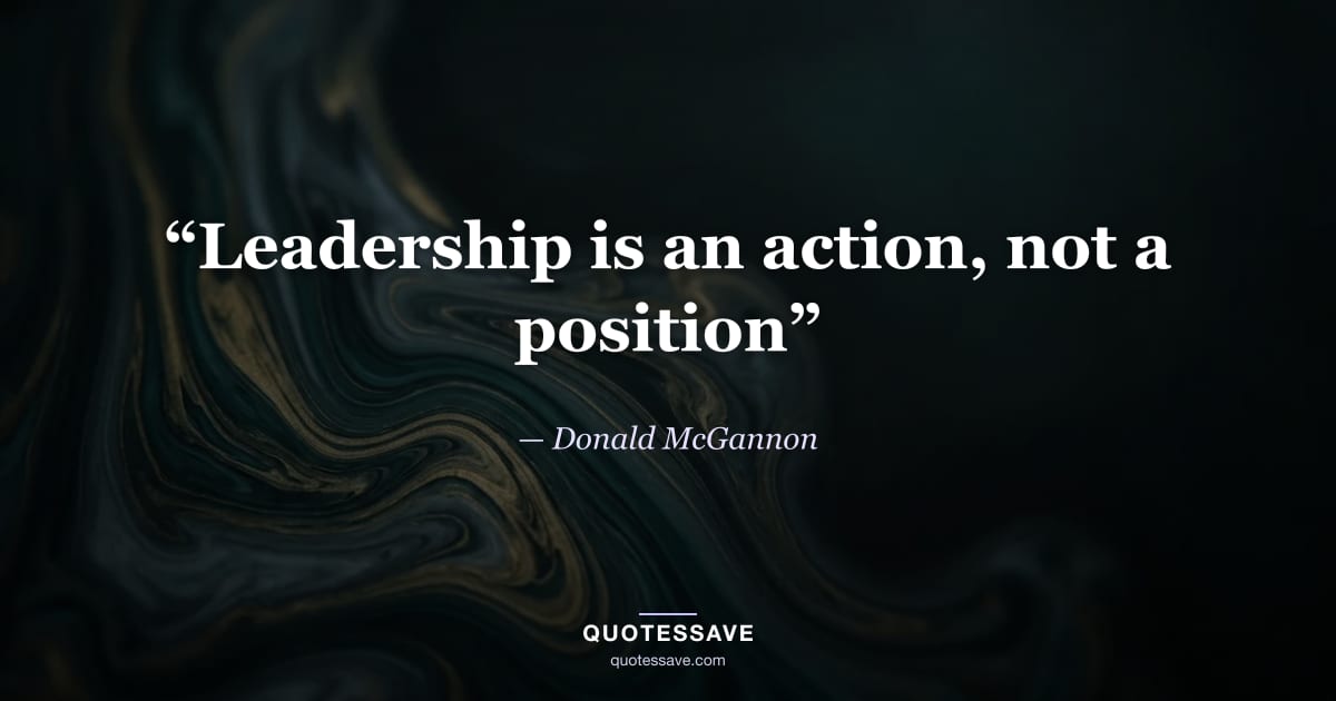 “Leadership is an action, not a position” — Donald McGannon