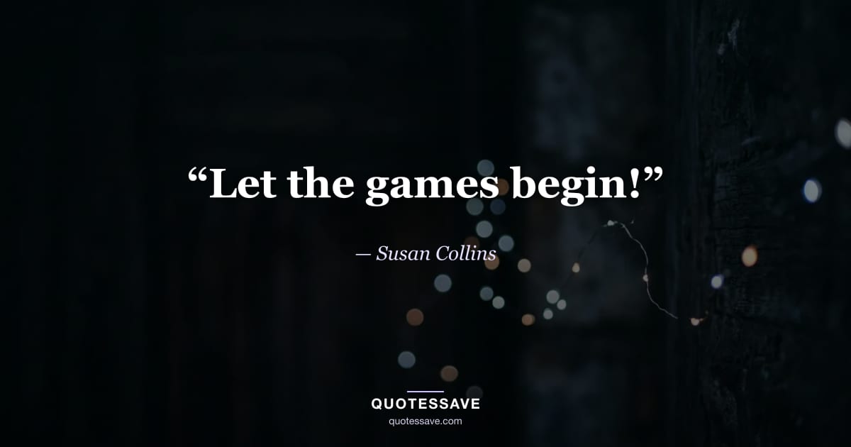 “Let the games begin!” — Susan Collins