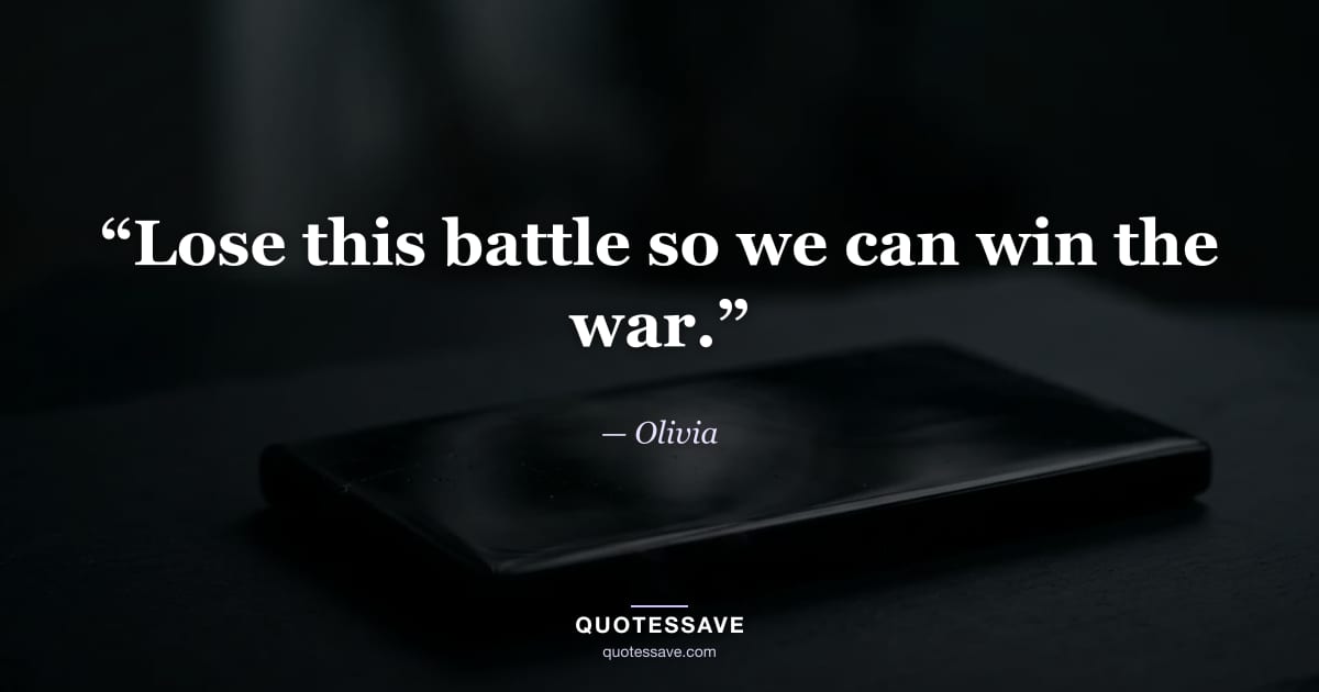 “Lose this battle so we can win the war.” — Olivia