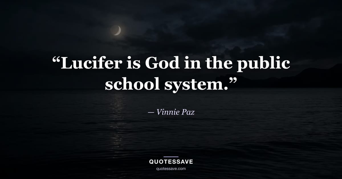 “Lucifer is God in the public school system.” — Vinnie Paz
