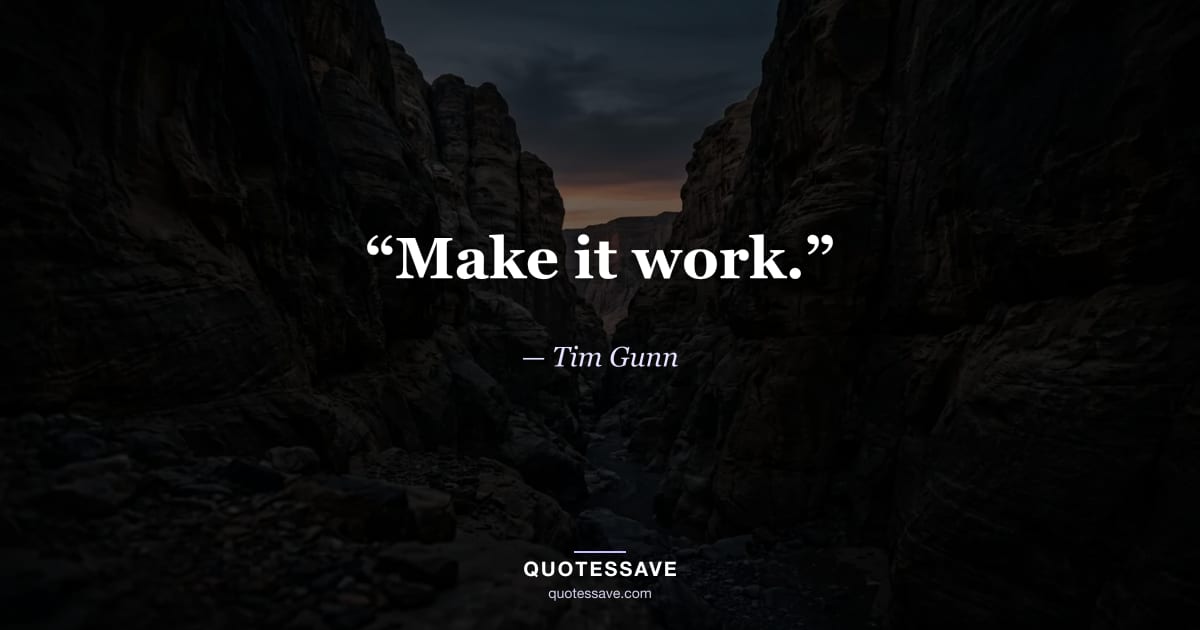 “Make it work.” — Tim Gunn