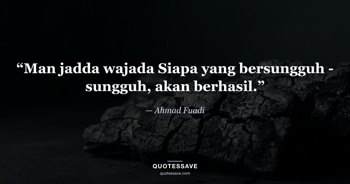 “Man jadda wajada Siapa yang bersungguh - sungguh, akan berhasil.” — Ahmad Fuadi