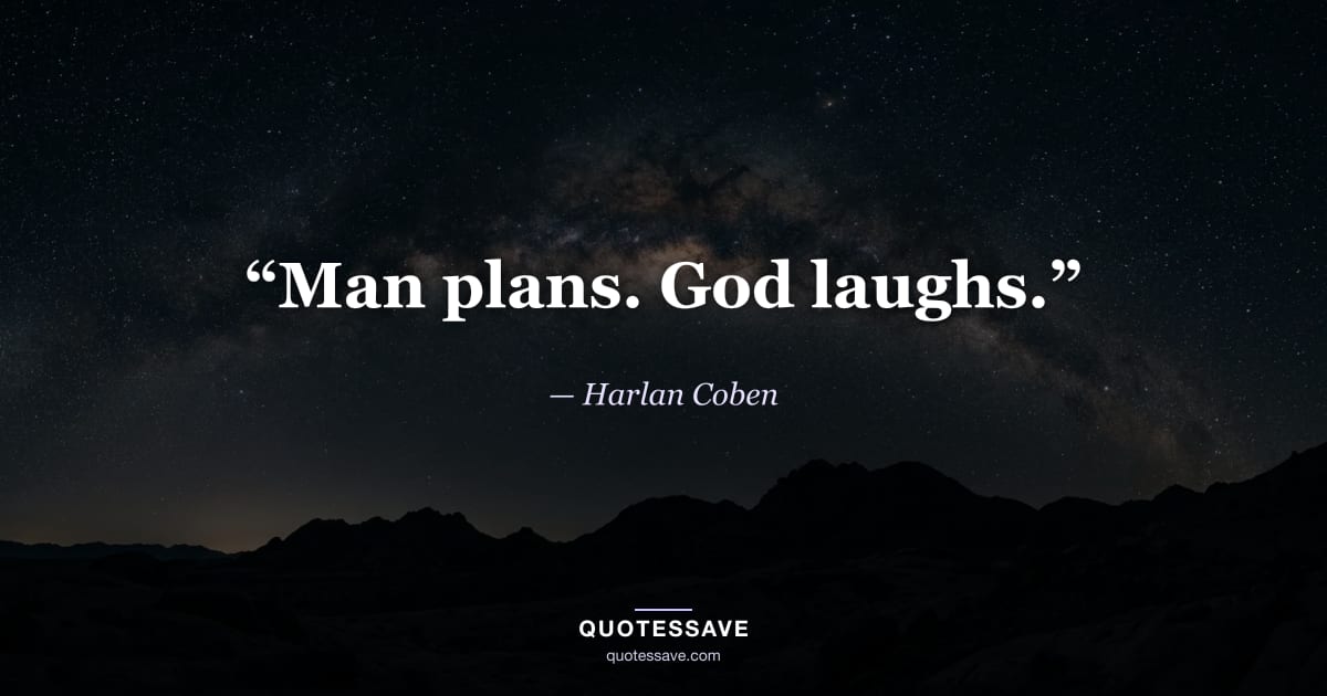 “Man plans. God laughs.” — Harlan Coben