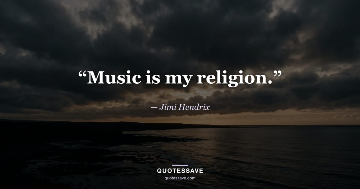 “Music is my religion.” — Jimi Hendrix
