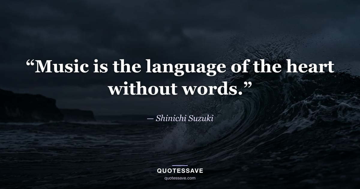 “Music is the language of the heart without words.” — Shinichi Suzuki