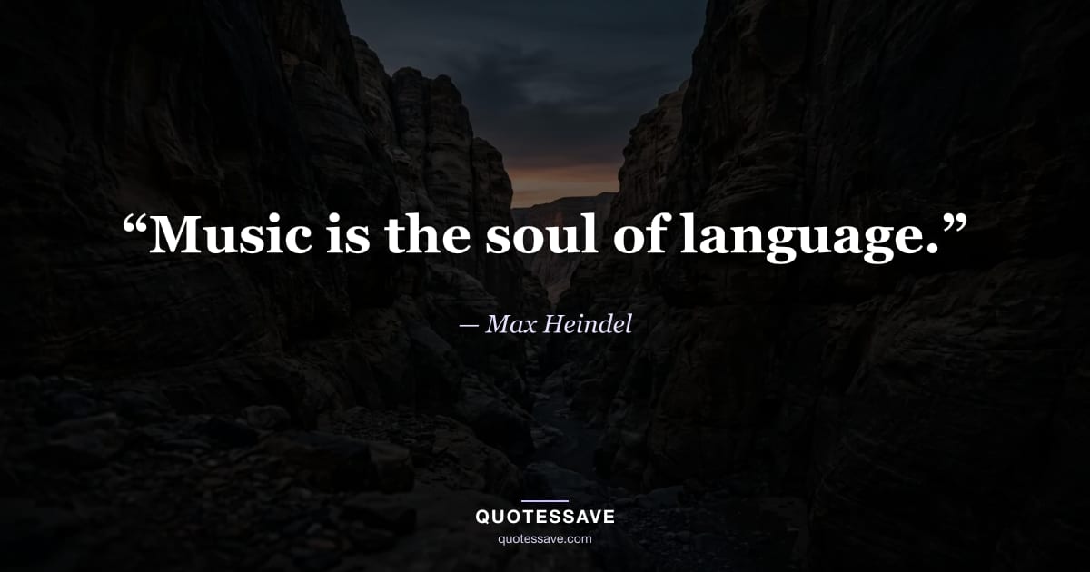 “Music is the soul of language.” — Max Heindel