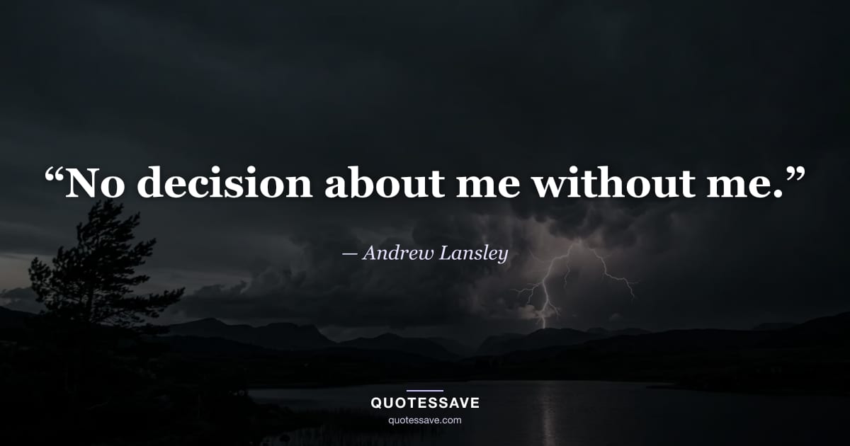 “No decision about me without me.” — Andrew Lansley