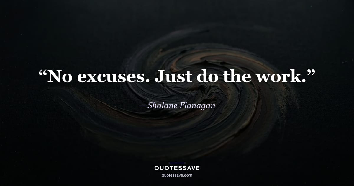“No excuses. Just do the work.” — Shalane Flanagan