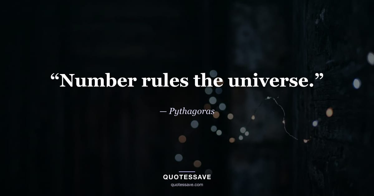 “Number rules the universe.” — Pythagoras