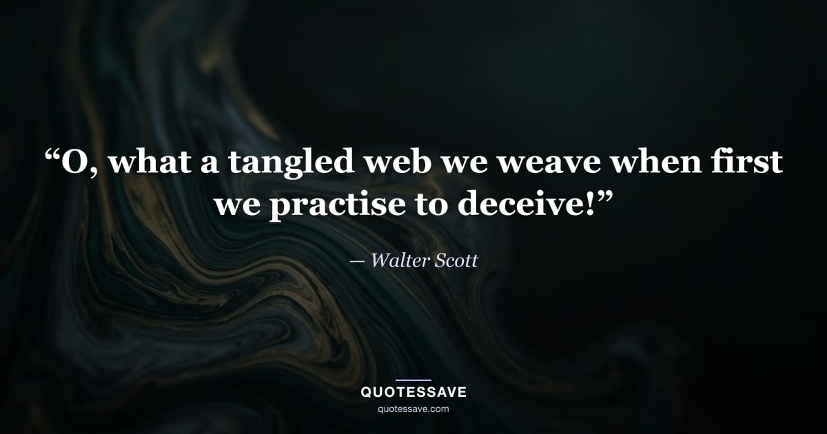 “O, what a tangled web we weave when first we practise to deceive!” — Walter Scott