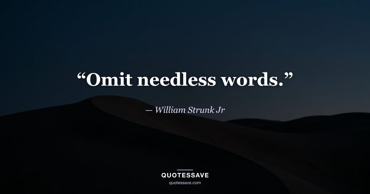 “Omit needless words.” — William Strunk Jr