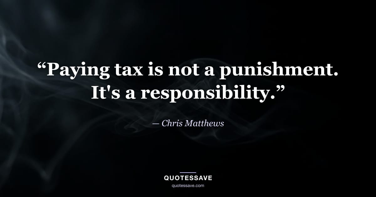 “Paying tax is not a punishment. It's a responsibility.” — Chris Matthews