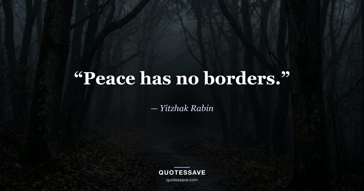 “Peace has no borders.” — Yitzhak Rabin