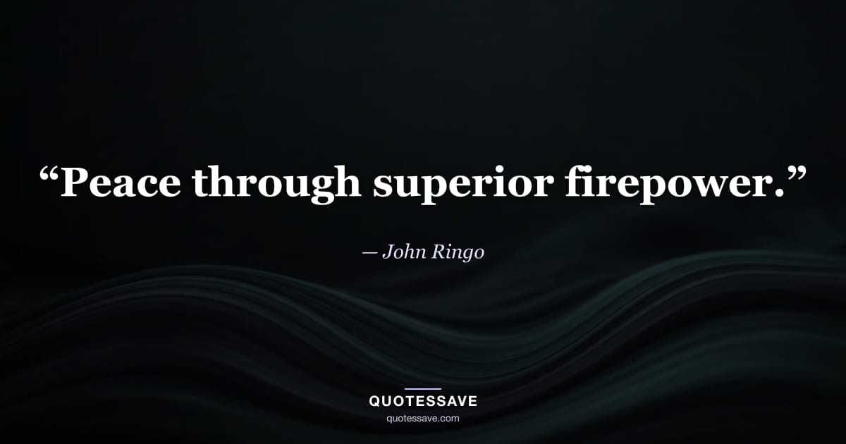 “Peace through superior firepower.” — John Ringo