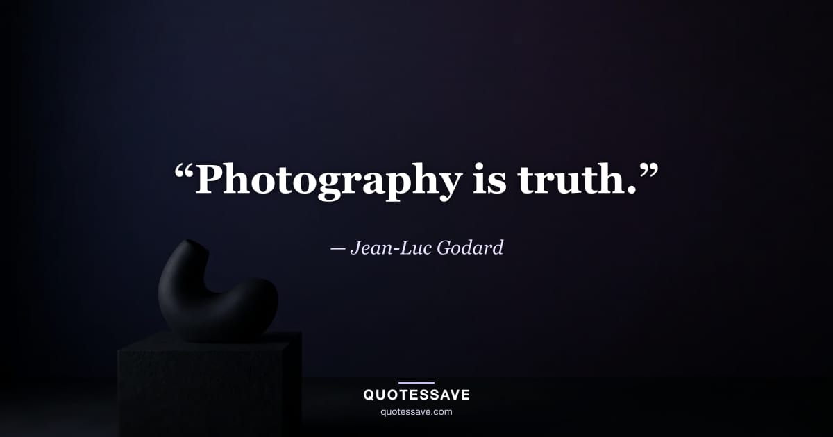 “Photography is truth.” — Jean-Luc Godard