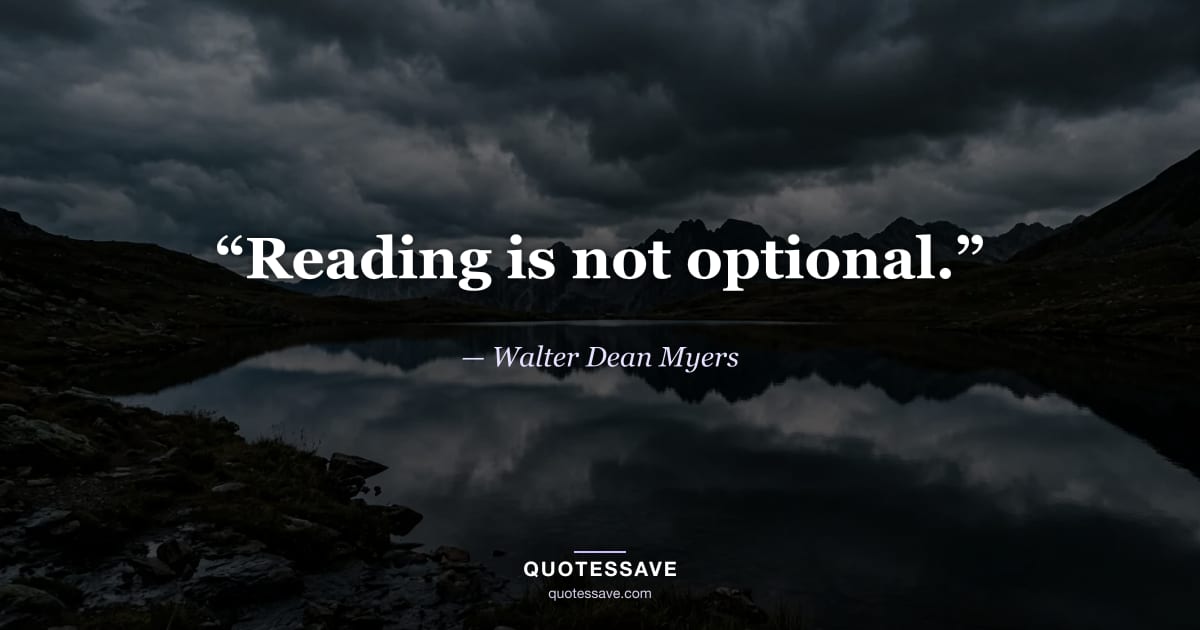 “Reading is not optional.” — Walter Dean Myers