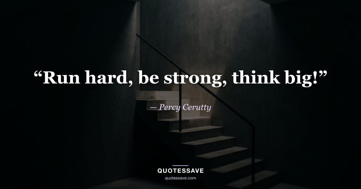 “Run hard, be strong, think big!” — Percy Cerutty
