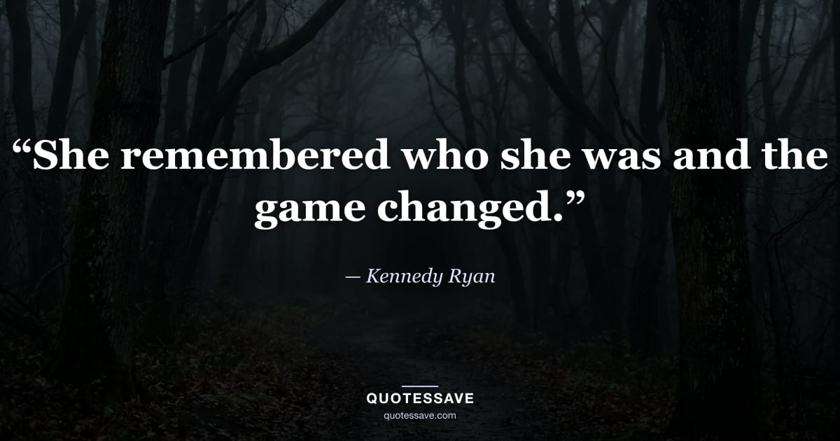 “She remembered who she was and the game changed.” — Kennedy Ryan