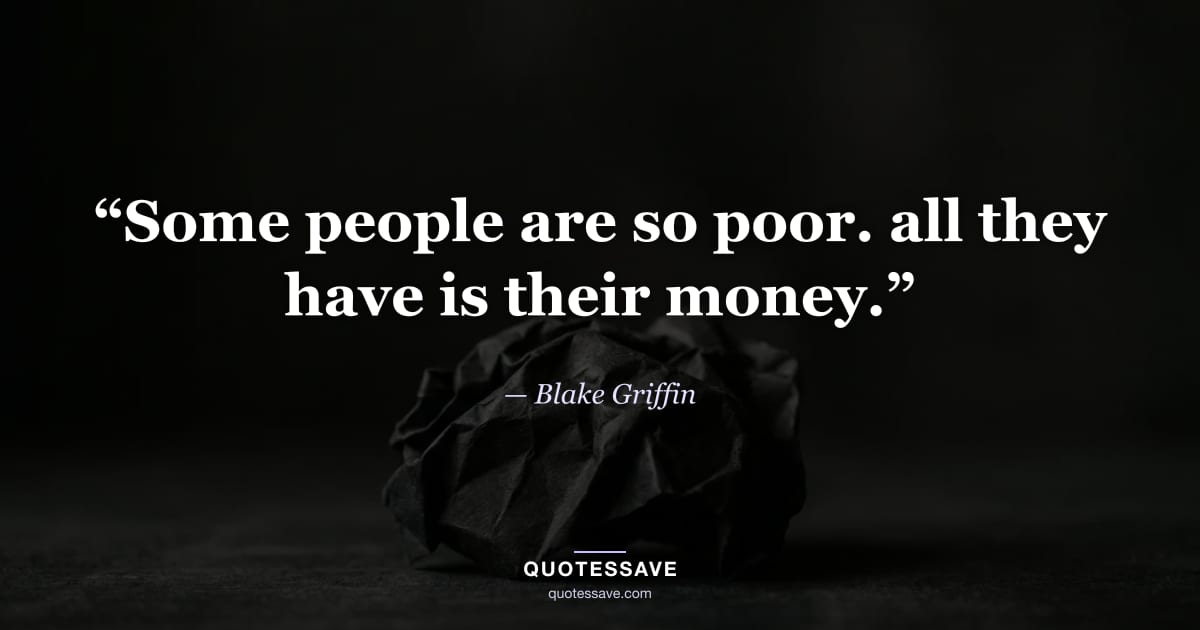 “Some people are so poor. all they have is their money.” — Blake Griffin
