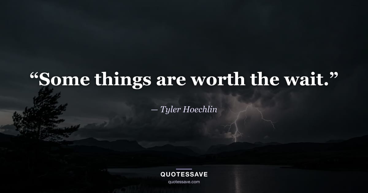 “Some things are worth the wait.” — Tyler Hoechlin