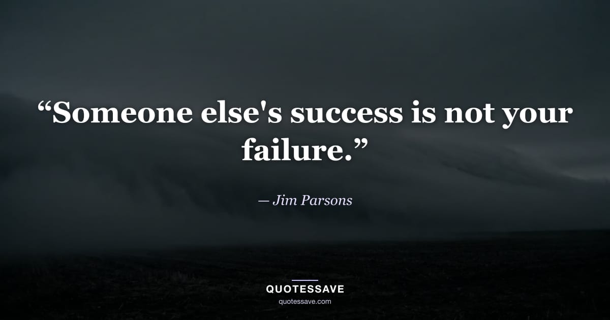 “Someone else's success is not your failure.” — Jim Parsons