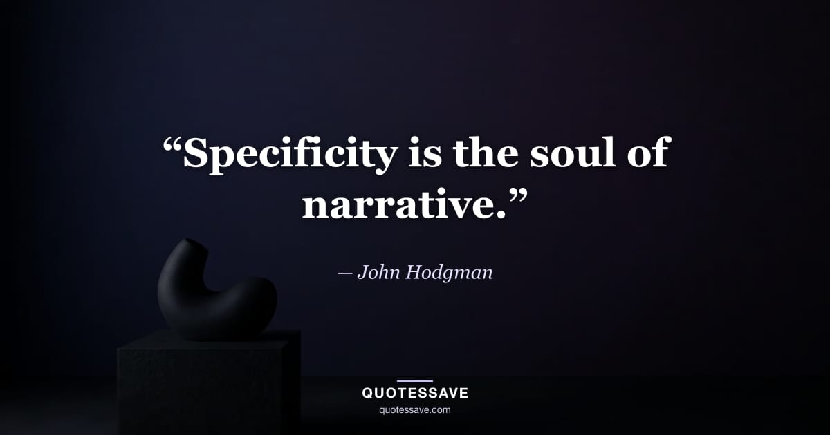 “Specificity is the soul of narrative.” — John Hodgman