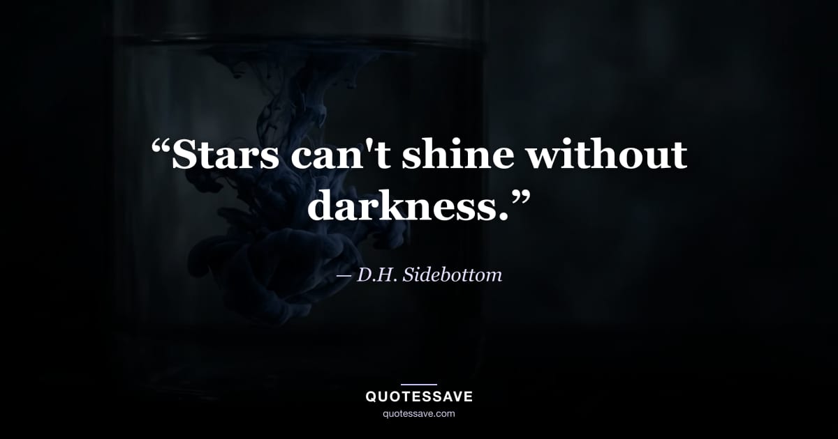 “Stars can't shine without darkness.” — D.H. Sidebottom
