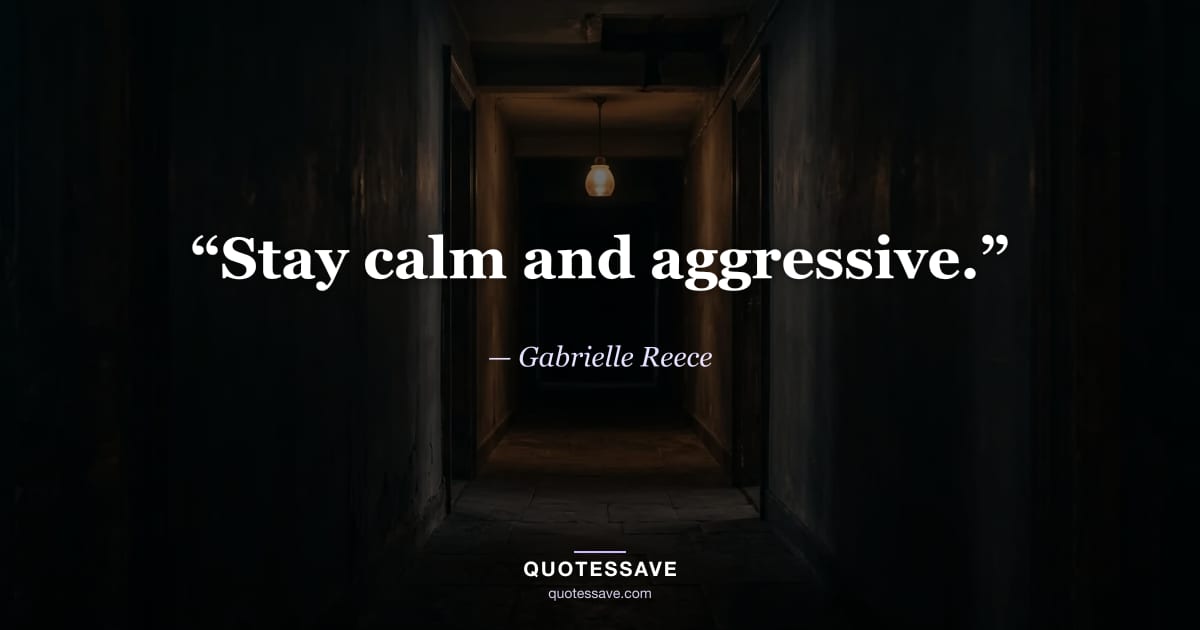 “Stay calm and aggressive.” — Gabrielle Reece