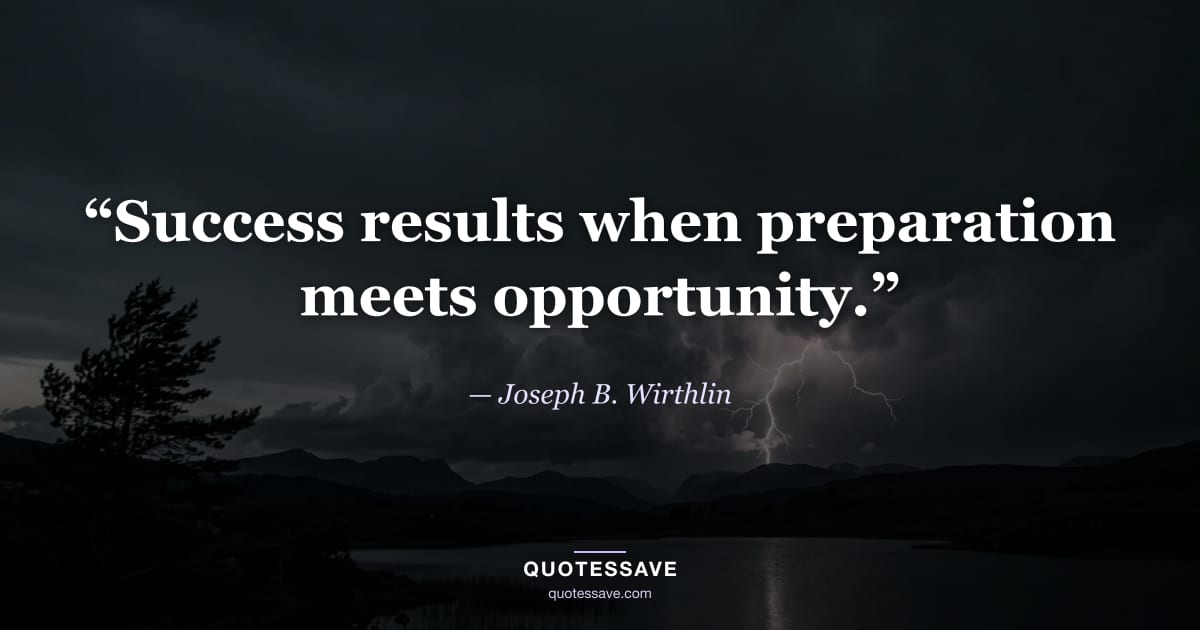 “Success results when preparation meets opportunity.” — Joseph B. Wirthlin