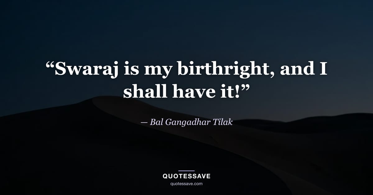 “Swaraj is my birthright, and I shall have it!” — Bal Gangadhar Tilak