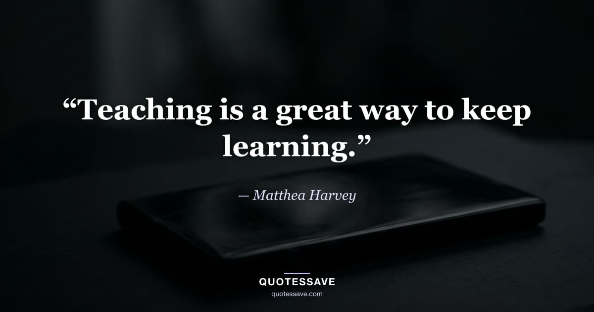 “Teaching is a great way to keep learning.” — Matthea Harvey