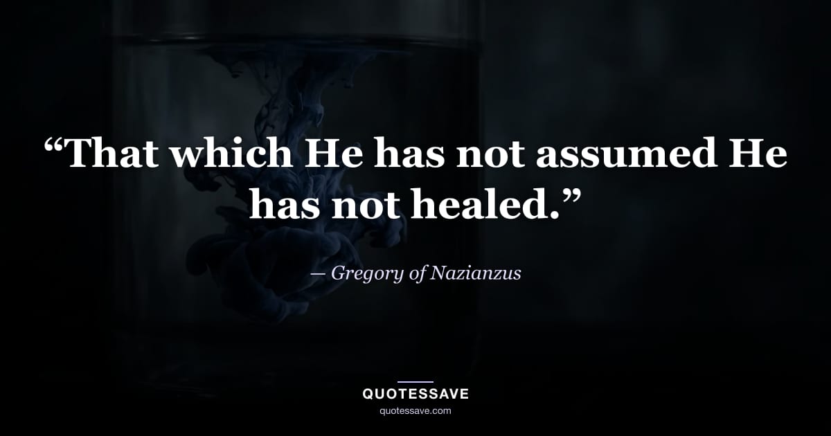 “That which He has not assumed He has not healed.” — Gregory of Nazianzus