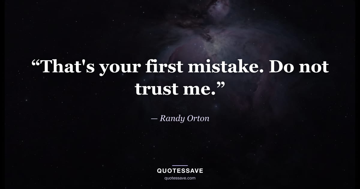“That's your first mistake. Do not trust me.” — Randy Orton