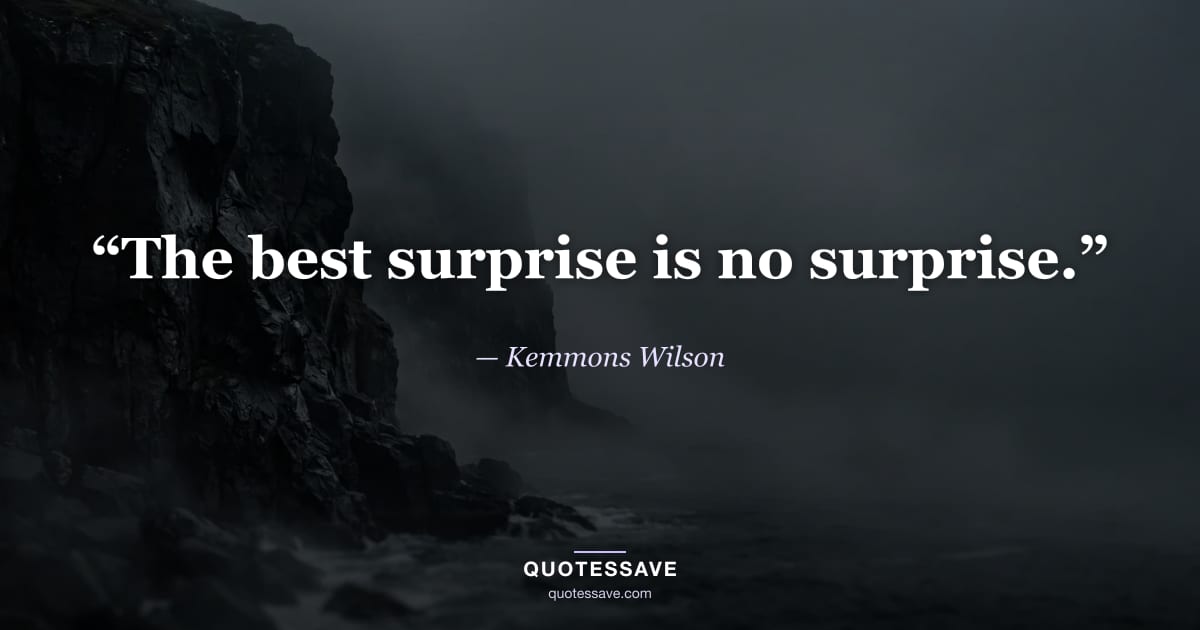 “The best surprise is no surprise.” — Kemmons Wilson